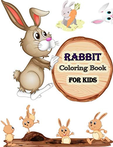 Rabbit Coloring Book for Kids Rare and Unique Compilation of Coloring Pages Designs to Color with Crayon Or Watercolor!!