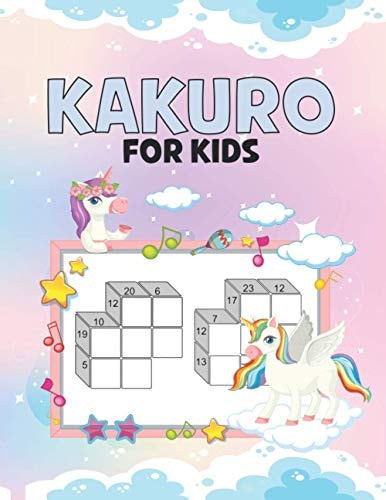 Kakuro for Kids Fun and Challenging Puzzle Book Fun for All Ages Kids to Adult Gifts Easy to Hard Puzzle and Solutions