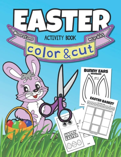 Easter Color & Cut Activity Book Coloring Book For Kids, Parents, and Teachers To Decorate The Classroom Or Home On Easter Fun Activities For All Ages