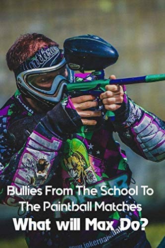 Bullies From The School To The Paintball Matches What Will Max Do?: Children'S Boys & Men Books