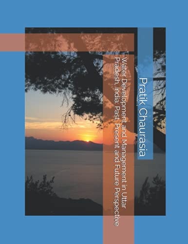 Water Development and Management in Uttar Pradesh, India Past, Present, and Future Perspective