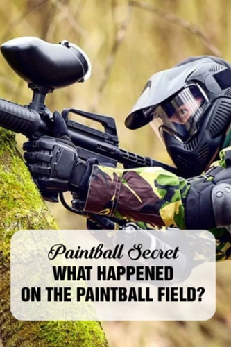 Paintball Secret What Happened On The Paintball Field?: Paintball Field