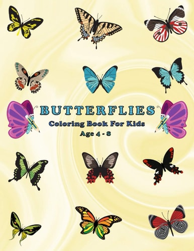 Butterflies Coloring Book for Kids Ages 4-8 Filled With More Than 50 Various Cute And Adorable Coloring Designs + Fun Facts For Kids To Read About Butterflies (8.5" X 11 Pages).