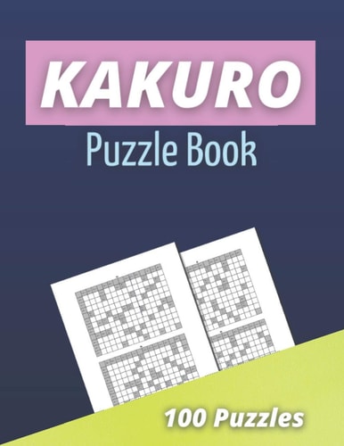 Kakuro Puzzle Book 100 Kakuro Puzzles for Adults - Cross Sums Math Puzzles - Logic Grid Puzzles