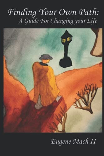 Finding Your Own Path A Guide For Changing Your Life