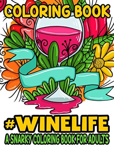 Coloring Book #Winelife A Snarky Coloring Book For Adults Anti-Stress Quotes And Designs About Wine To Color, Humorous Coloring Pages For Wine Lovers