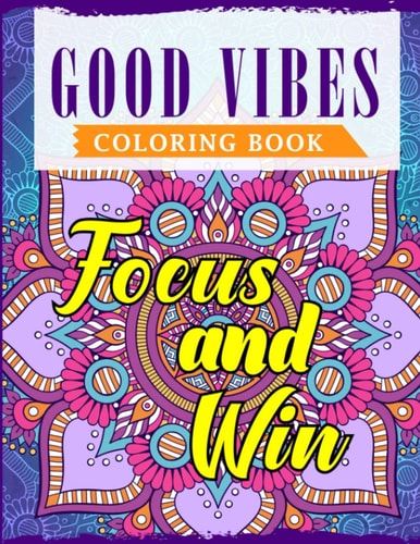 Good Vibes Coloring Book An Adult Coloring Book Featuring Motivational and Positive Sayings With Beautiful Patterns For Relieving Stress & Relaxation
