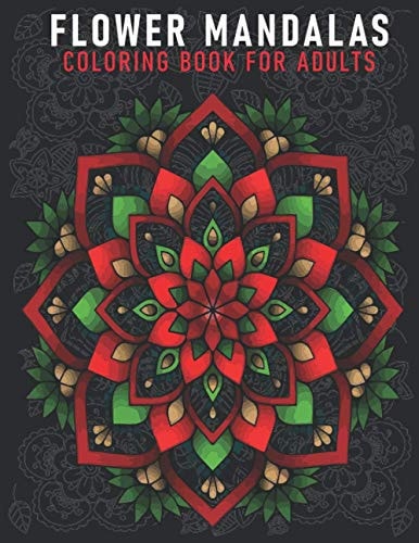 Flower Mandalas Coloring Book For Adults An Adults Coloring Book With Mandalas Flower Collection, Stress Remissive, and Relaxation.