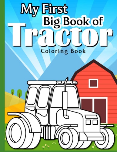 My First Big Tractor Coloring Book 30 Big & Simple Images For Beginners Learning How To Color: Ages 4-8