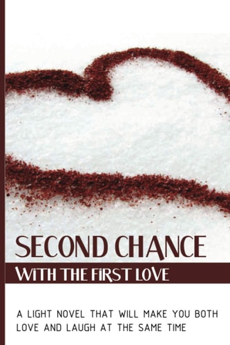 Second Chance With The First Love A Light Novel That Will Make You Both Love And Laugh At The Same Time: Divorcing Novel