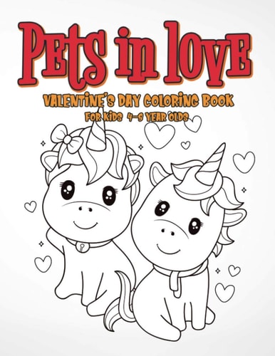 Pets in Love Valentine's Day Coloring Book For Kids 4-8 Year Olds, Gift for Preschollers and Toddlers!