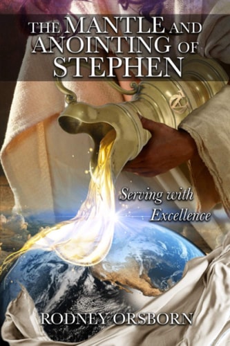 The Mantle and Anointing of Stephen Serving with Excellence - Revised Edition