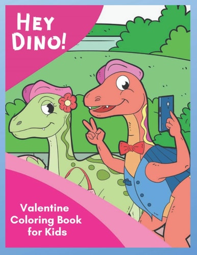 Hey Dino! Valentine Coloring Book for Kids Share Valentine Sweetness Around Town with Cute Dinosaurs in 30 Unique Pictures