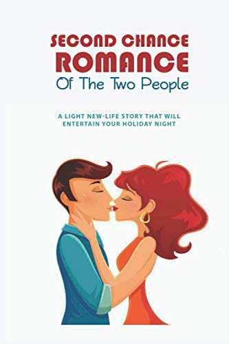 Second Chance Romance Of The Two People A Light New-Life Story That Will Entertain Your Holiday Night: Romance Fantasy Novels