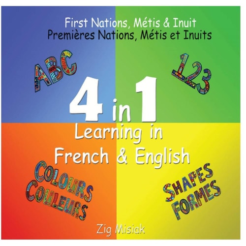 4 in 1 Learning, French and English, 4 Books in 1 First Nations, Métis and Inuit Based Illustrations.