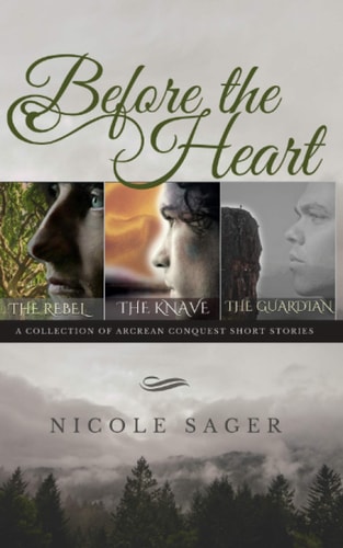 Before the Heart A Collection of Arcrean Conquest Short Stories