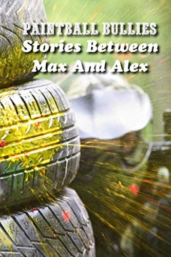 Paintball Bullies Stories Between Max And Alex: Sports Stories
