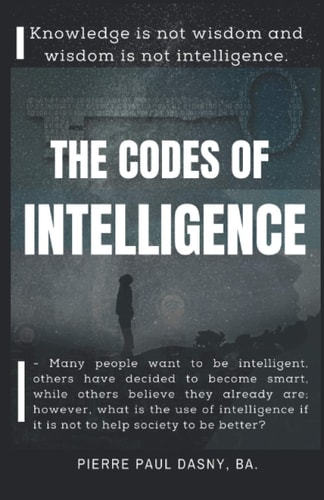 The Codes of Intelligence Knowledge Is Not Wisdom and Wisdom Is Not Intelligence