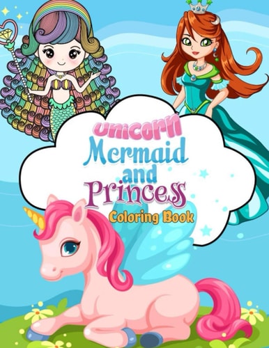 Unicorn, Mermaid and Princess Coloring Book 50 Cute, Unique Coloring Pages