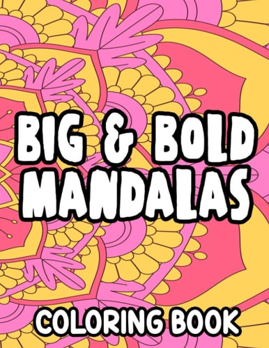 Big and Bold Mandalas Mesmerizing Designs and Pattern to Color, Coloring Sheets for All Ages, Easy Mandalas