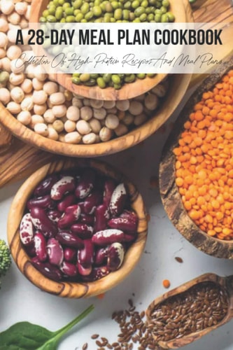 A 28-Day Meal Plan Cookbook Collection Of High-Protein Recipes And Meal Plans: Clean Eating For Weight Lifting