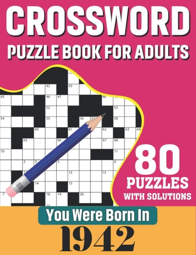 You Were Born In 1942 Crossword Puzzle Book For Adults: 80 Large Print Challenging Crossword Puzzles Book With Solutions For Adults Seniors Men Women & All Others Puzzles Fans Who Were Born In 1942