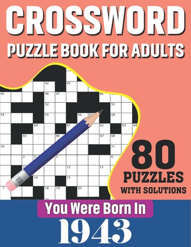You Were Born In 1943 Crossword Puzzle Book For Adults: 80 Large Print Challenging Crossword Puzzles Book With Solutions For Adults Seniors Men Women & All Others Puzzles Fans Who Were Born In 1943