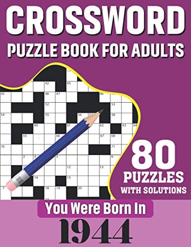 Crossword Puzzle Book For Adults You Were Born In 1944: 80 Large Print Challenging Crossword Puzzles Book With Solutions For Adults Seniors Men Women & All Others Puzzles Fans Who Were Born In 1944