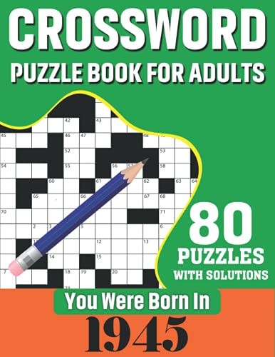 You Were Born in 1945: Crossword Puzzle Book for Adults 80 Large Print Challenging Crossword Puzzles Book with Solutions for Adults Seniors Men Women and All Others Puzzles Fans Who Were Born In 1945