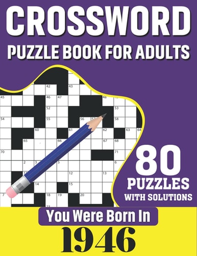 You Were Born In 1946 Crossword Puzzle Book For Adults: 80 Large Print Challenging Crossword Puzzles Book With Solutions For Adults Seniors Men Women & All Others Puzzles Fans Who Were Born In 1946