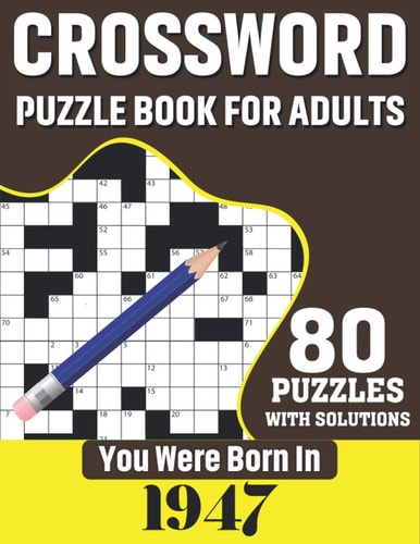 You Were Born In 1947 Crossword Puzzle Book For Adults: 80 Large Print Challenging Crossword Puzzles Book With Solutions For Adults Seniors Men Women & All Others Puzzles Fans Who Were Born In 1947