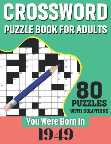 You Were Born In 1949 Crossword Puzzle Book For Adults: 80 Large Print Challenging Crossword Puzzles Book With Solutions For Adults Seniors Men Women & All Others Puzzles Fans Who Were Born In 1949