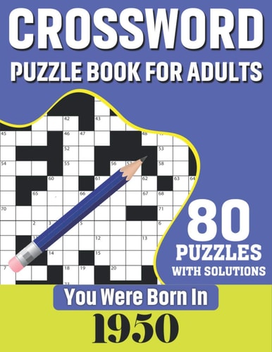 You Were Born In 1950 Crossword Puzzle Book For Adults: 80 Large Print Challenging Crossword Puzzles Book With Solutions For Adults Seniors Men Women & All Others Puzzles Fans Who Were Born In 1950
