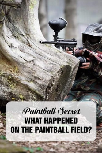 Paintball Secret What Happened On The Paintball Field?: Book For Boy