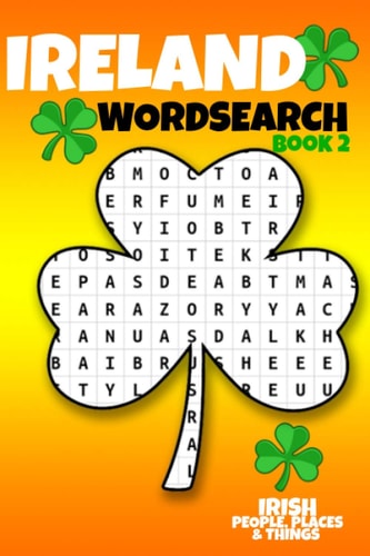 Ireland Wordsearch - Book 2 Irish People, Places & Things 50 Word Search Puzzles on the Irish and Ireland for St Patricks Day & Every Day