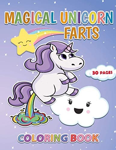 Magical Unicorn Farts A Coloring Book with 30 Unique Pages for Kids and Adults to Enjoy