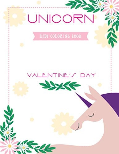 Unicorn Valentine's Day Kids Coloring Book Cute Unicorns Book for Children Ages 4-8 Boys and Girls, Best Gift for Grandchildren .