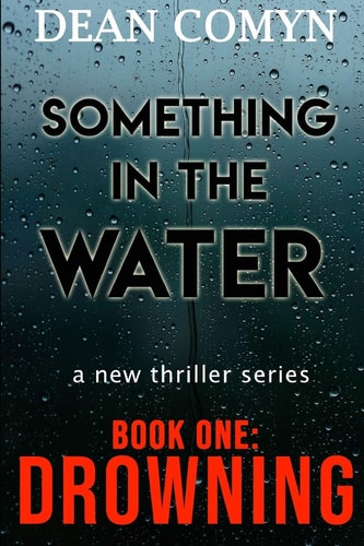 SOMETHING IN THE WATER A NEW THRILLER SERIES Book One