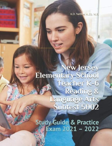 New Jersey Elementary School Teacher K-6 Reading & Language Arts Subtest 5002 Study Guide & Practice Exam 2021 - 2022