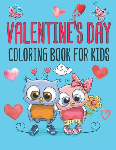 Valentine's Day Coloring Book For Kids Coloring Activity for Kids Cute and Fun Awesome Gift for Children. Love Filled Images Hearts, Sweets, Cherubs, Unicorn, Cute Animals and More!
