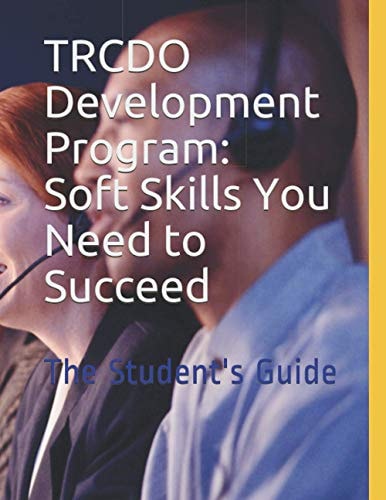 TRCDO Development Program Soft Skills You Need to Succeed: The Student's Guide