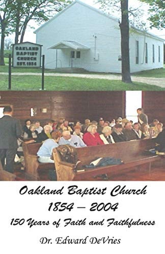 Oakland Baptist Church 1854-2004 150 Years of Faith and Faithfulness