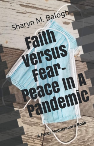 Faith Versus Fear - Peace In a Pandemic A Focus Heavenward Book