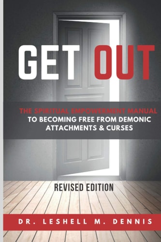 Get Out The Spiritual Empowerment Manual to Becoming Free from Demonic Attachments & Curses