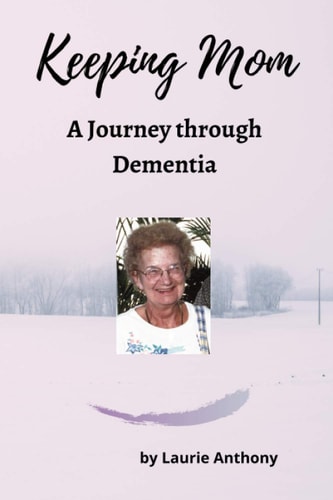 Keeping Mom A Journey Through Dementia