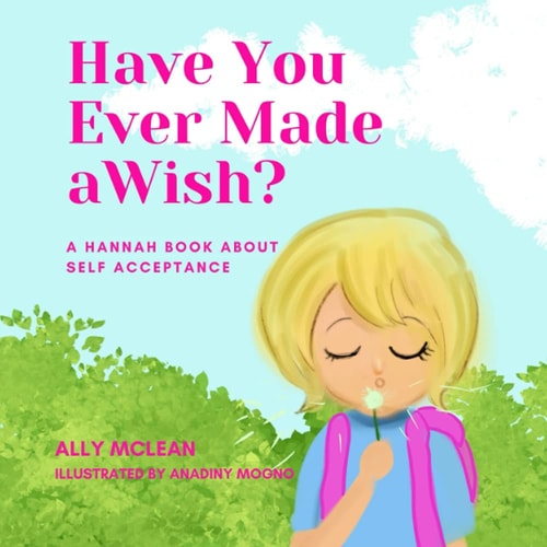 Have You Ever Made a Wish? A Hannah Book About Self Acceptance