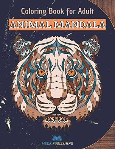 ANIMAL MANDALA Coloring Book 50 Mandalas for Animal Lovers to Relieve Stress and to Achieve a Deep Sense of Calm and Well-Being