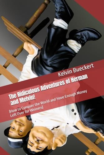 The Ridiculous Adventures of Herman and Melvin! (How to Conquer the World and Have Enough Money Left Over for Weiners)