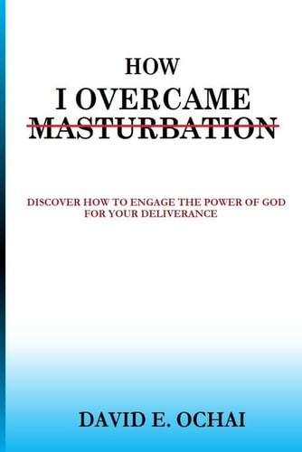 How to Deal With the Spirit of Masturbation ...engage the Power of God for Your Freedom