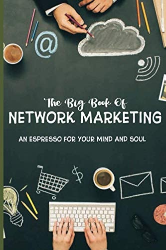The Big Book Of Network Marketing An Espresso For Your Mind And Soul: Advertising Books 2020